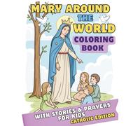Mary Around the World Coloring Book for Kids: 30 Catholic Marian Stories and Simple Prayers for Children Ages 6-9 | Faith-Based Coloring Book About the Virgin Mary, Saints & Devotions