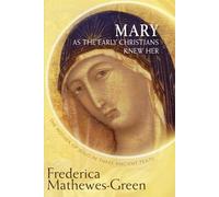 Mary As the Early Christians Knew Her: The Mother of Jesus in Three Ancient Texts