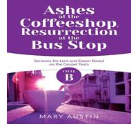 Mary Austin Ashes at the Coffeeshop, Resurrection at the Bus Stop: Cycle B Mary Austin Multicolor