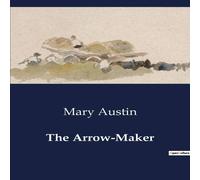 Mary Austin The Arrow-Maker:A Study of transition & Tradition in Native Mary Austin Multicolor