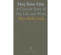 Mary Baker Eddy: A Concise Story of Her Life and Work
