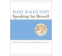 Mary Baker Eddy Speaking for Herself