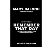 MARY BALOGH PERTINENT BOLDBOOK: SMART LOOK AT REMEMBER THAT DAY AND SOME GREAT INSIGHTS FROM THE WRITER’S JOURNEY