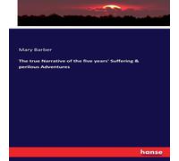 Mary Barber The true Narrative of the five years' Suffering perilous Mary Barber Multicolor
