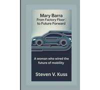 Mary Barra: From Factory Floor to Future Forward: A woman who wired the future of mobility