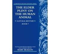 The Elder Pliny On The Human Animal: Natural Hi. Beagon<|