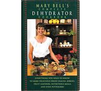 Mary Bell's Complete Dehydrator Cookbook