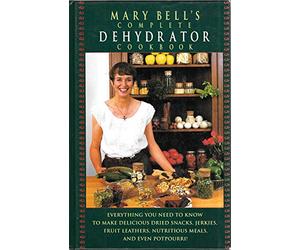Mary Bell's Complete Dehydrator Cookbook