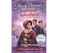 Mary Bennet's Improper Adventure: A Pride and Prejudice Spin-Off for Fans of Bridgerton (The numerous Adventures of the Bennet sisters)