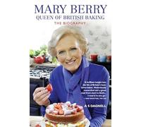 Mary Berry: The Queen Of British Baking - The Biography