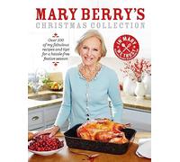 Mary Berrys Christmas Collection Over 100 fabulous recipes and tips for a hass