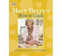Mary Berry's How to Cook: Easy recipes and foolproof techniques
