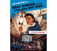 Mary Bowser and the Civil War Spy Ring: A Spy on History Book