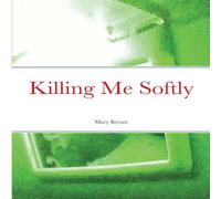 Mary Bryant Killing Me Softly Book - Paperback Mary Bryant Multicolor