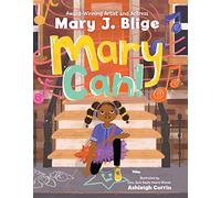 Mary J Blige – Mary Can! – Mary J Blige's Debut Children's Book about Self-Confidence and Ambition