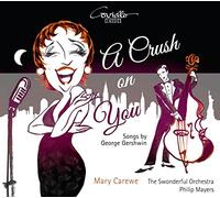 Mary Carewe/Philip Mayers/The Swonderful Orchestra - George Gershwin (arr. P. Mayers): A Crush on You - Songs