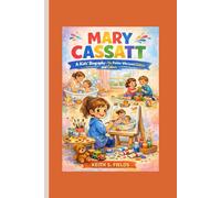 MARY CASSATT: A Kids' Biography - The Painter Who Loved Children and Colors