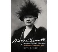 Mary Cassatt between Paris and New York: The Making of a Transatlantic Legacy