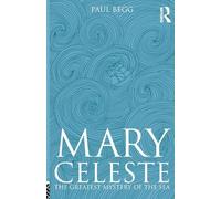 Mary Celeste: The Greatest Mystery of the Sea