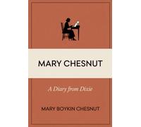 Mary Chesnut: A Diary From Dixie