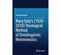 Mary Daly's (1928-2010) Theological Method of Ontolinguistic Hermeneutics
