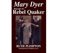 Mary Dyer: Biography of a Rebel Quaker