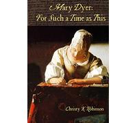 Mary Dyer: For Such a Time as This: Volume 2 (The Dyers)