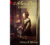 Mary Dyer Illuminated: Volume 1 (The Dyers)
