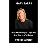 Mary Earps: How a Goalkeeper Captured the Hearts of a Nation