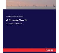 Mary Elizabeth Braddon A Strange World:A novel. Part 3 Paperback Book Mary Elizabeth Braddon Multicolor
