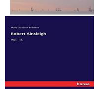 Mary Elizabeth Braddon Robert Ainsleigh:Vol. III. Paperback Book Mary Elizabeth Braddon Multicolor