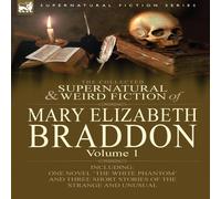 Mary Elizabeth Braddon The Collected Supernatural & Weird Fiction of Mary Elizabeth Mary Elizabeth Braddon Multicolor
