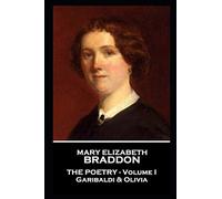 Mary Elizabeth Braddon - The Poetry - Volume I: Garibaldi & Olivia