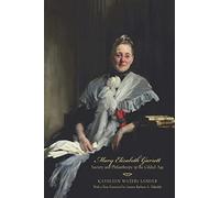 Mary Elizabeth Garrett: Society and Philanthropy in the Gilded Age