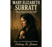 Mary Elizabeth Surratt: "Please Don't Let Me Fall!": 1 (The Lincoln Assassination Series)