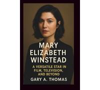 MARY ELIZABETH WINSTEAD: A Versatile Star in Film, Television, and Beyond, From Indie Darling to Blockbuster Icon - The Evolution of a Modern Screen Legend
