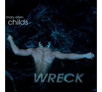 Mary Ellen Childs - Mary Ellen Childs: Wreck