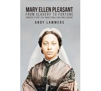 Mary Ellen Pleasant: From Slavery to Fortune America's First Self Made Female Multimillionaire