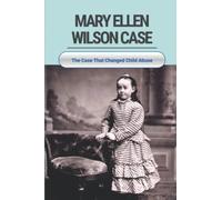 Mary Ellen Wilson Case: The Case That Changed Child Abuse
