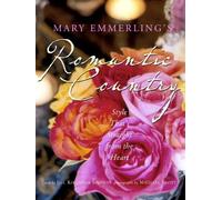 Mary Emmerling's Romantic Country: Style That's Straight from the Heart