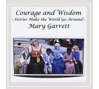 Mary Garrett - Courage And Wisdom: Stories Make The World Go Around