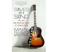 Mary Gauthier - Saved by a Song The Art and Healing Power of Songwri - E245z