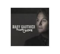 Mary Gauthier - Trouble & Love