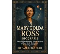 Mary Golda Ross Biografie: Bevor die Astronauten den Himmel berührten, zeichnete sie die Gleichungen, die dies möglich machten (BIOGRAPHY OF THE WOMEN WHO DARED SERIES)