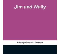 Mary Grant Bruce Jim & Wally Paperback Book Mary Grant Bruce Multicolor