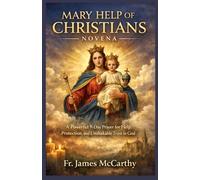 MARY HELP OF CHRISTIANS NOVENA: A Powerful 9-Day Prayer for Help, Protection, and Unshakable Trust in God (Christian Religious Series)