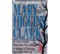 Mary Higgins Clark: Where Are the Children? & a Stranger Is Watching & the Cradle Will Fall
