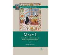 Mary I: Gender, Power, and Ceremony in the Reign of England’s First Queen (Queenship and Power)