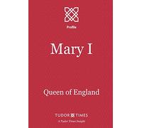 Mary I: Queen of England: Volume 14 (Tudor Times Insights (Profiles))