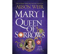 Mary I: Queen of Sorrows